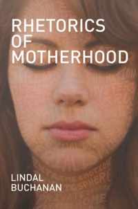 Rhetorics Of Motherhood