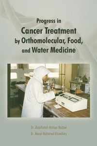 Progress in Cancer Treatment by Orthomolecular, Food, and Water Medicine