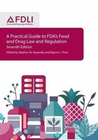 A Practical Guide to FDA's Food and Drug Law and Regulation, Seventh Edition