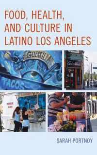 Food, Health, and Culture in Latino Los Angeles