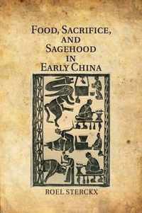 Food, Sacrifice, and Sagehood in Early China