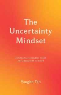 The Uncertainty Mindset  Innovation Insights from the Frontiers of Food