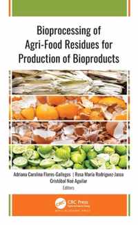 Bioprocessing of Agri-Food Residues for Production of Bioproducts