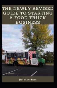 The Newly Revised Guide To Starting A Food Truck Business