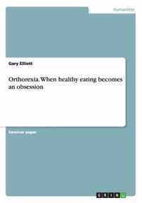 Orthorexia. When healthy eating becomes an obsession