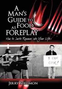 A Man's Guide To Food As Foreplay, How to Invite Romance into Your Life