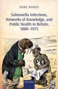 Salmonella Infections, Networks of Knowledge, and Public Health in Britain, 1880-1975