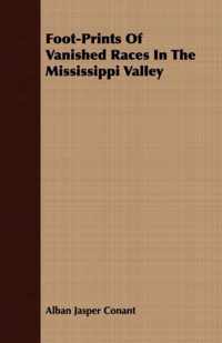 Foot-Prints Of Vanished Races In The Mississippi Valley