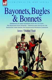 Bayonets, Bugles & Bonnets - Experiences of Hard Soldiering with the 71st Foot - The Highland Light Infantry - Through Many Battles of the Napoleonic