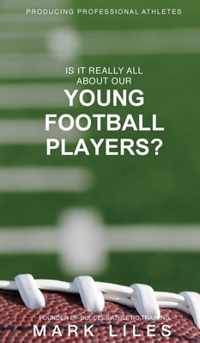 Is It &apos;Really&apos; All About Our Young Football Players?