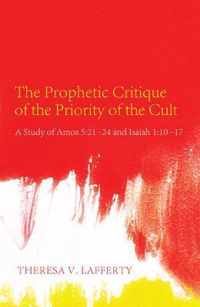 The Prophetic Critique of the Priority of the Cult: A Study of Amos 5:21-24 and Isaiah 1