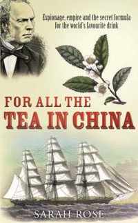 For All the Tea in China Espionage, Empire and the Secret Formula