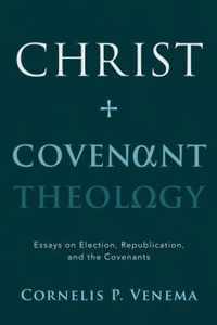 Christ and Covenant Theology