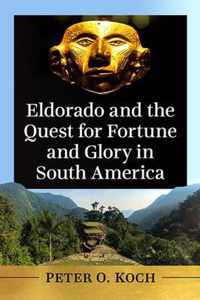 Eldorado and the Quest for Fortune and Glory in South America