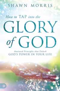 How To Tap Into The Glory Of God