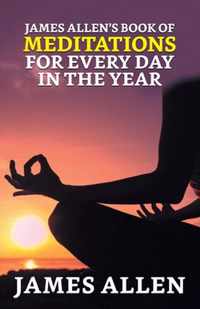 James Allen's Book of Meditations for Every Day in the Year