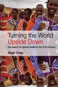 Turning the World Upside Down: The Search for Global Health in the 21st Century