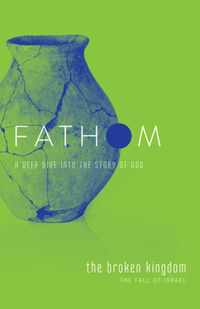 Fathom Bible Studies: The Broken Kingdom Student Journal (1-2 Kings and the Prophets)