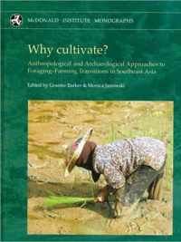 Why cultivate? Anthropological and Archaeological Approaches to Foraging-Farming Transitions in Southeast Asia