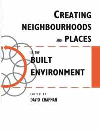 Creating Neighbourhoods and Places in the Built Environment