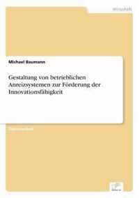 Gestaltung von betrieblichen Anreizsystemen zur Foerderung der Innovationsfahigkeit