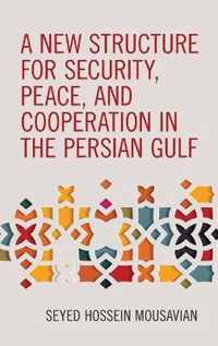 A New Structure for Security, Peace, and Cooperation in the Persian Gulf