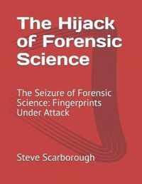 The Hijack of Forensic Science: The Seizure of Forensic Science