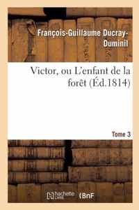 Victor, Ou L'Enfant de La Foret. Tome 3