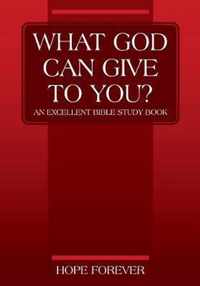 WHAT GOD CAN GIVE TO YOU? An Excellent Bible Study Book