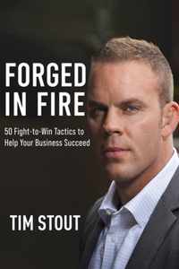 Forged in Fire: 50 Fight-to-Win Tactics to Help Your Business Succeed