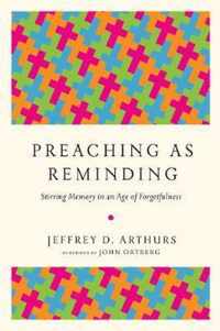 Preaching as Reminding Stirring Memory in an Age of Forgetfulness