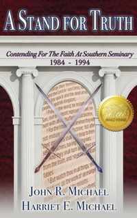 A Stand for Truth: Contending for the Faith at Southern Seminary 1984-1994