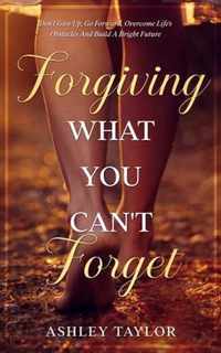 Forgiving What You Can't Forget