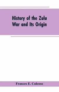 History of the Zulu War and Its Origin