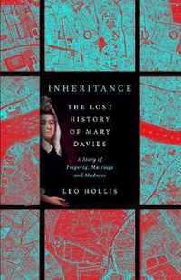 Inheritance: The Tragedy of Mary Davies: Property & Madness in Eighteenth-Century London