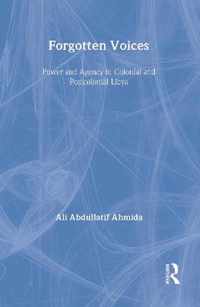 Forgotten Voices: Power and Agency in Colonial and Postcolonial Libya