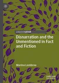 Disnarration and the Unmentioned in Fact and Fiction