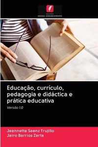 Educacao, curriculo, pedagogia e didactica e pratica educativa