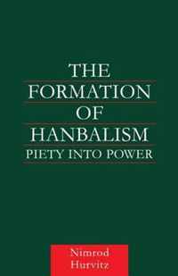 The Formation of Hanbalism: Piety Into Power