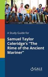 A Study Guide for Samuel Taylor Coleridge's The Rime of the Ancient Mariner