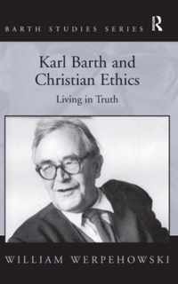 Karl Barth and Christian Ethics: Living in Truth