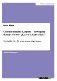 Gelenke unseres Koerpers - Bewegung durch Gelenke! (Klasse 5, Realschule)