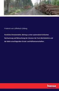 Forstliche Chrestomathie. Beitrag zu einer systematisch-kritischen Nachweisung und Beleuchtung der Literatur der Forst-Betriebslehre und der dahin einschlagenden Grund- und Hulfswissenschaften.