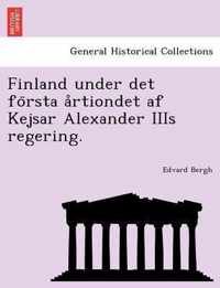 Finland under det forsta artiondet af Kejsar Alexander IIIs regering.