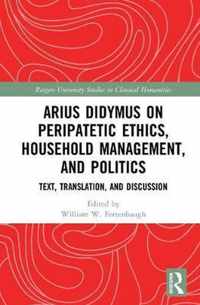 Arius Didymus on Peripatetic Ethics, Household Management, and Politics: Text, Translation, and Discussion