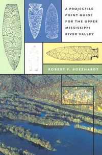 A Projectile Point Guide for the Upper Mississippi River Valley