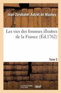 Les Vies Des Femmes Illustres de la France. Tome 5