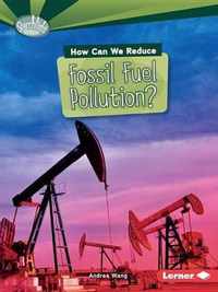 How Can We Reduce Fossil Fuel Pollution