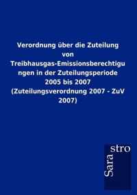 Verordnung uber die Zuteilung von Treibhausgas-Emissionsberechtigungen in der Zuteilungsperiode 2005 bis 2007 (Zuteilungsverordnung 2007 - ZuV 2007)