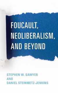 Foucault, Neoliberalism, and Beyond